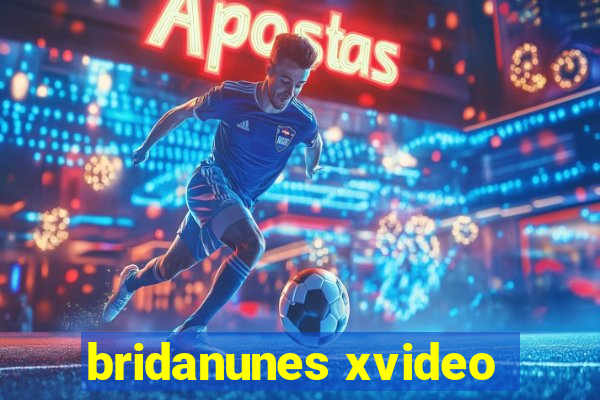 bridanunes xvideo